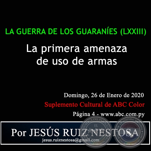 LA GUERRA DE LOS GUARANÍES (LXXIII) - LA PRIMERA AMENAZA DE USO DE ARMAS - Por JESÚS RUIZ NESTOSA - Domingo, 26 de Enero de 2020
